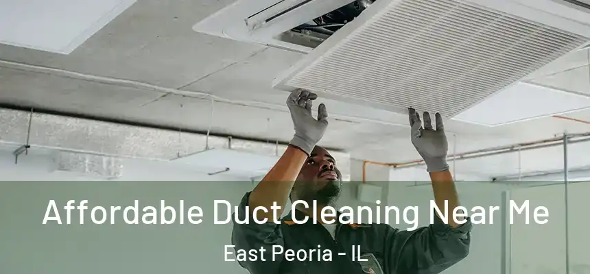  Affordable Duct Cleaning Near Me East Peoria - IL