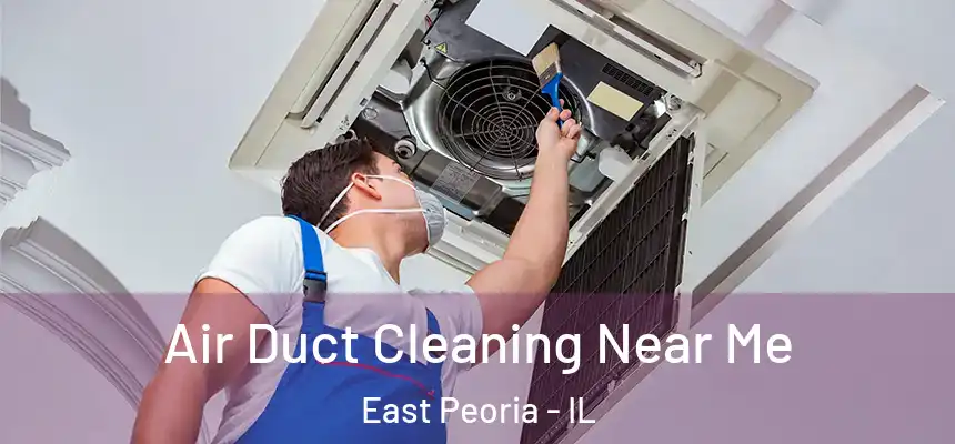  Air Duct Cleaning Near Me East Peoria - IL