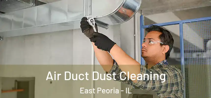 Air Duct Dust Cleaning East Peoria - IL