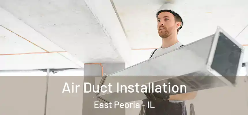 Air Duct Installation East Peoria - IL
