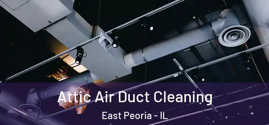  Attic Air Duct Cleaning East Peoria - IL