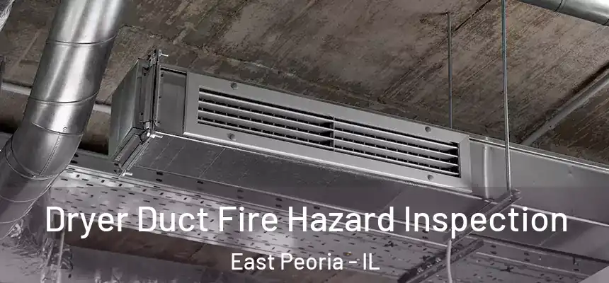Dryer Duct Fire Hazard Inspection East Peoria - IL
