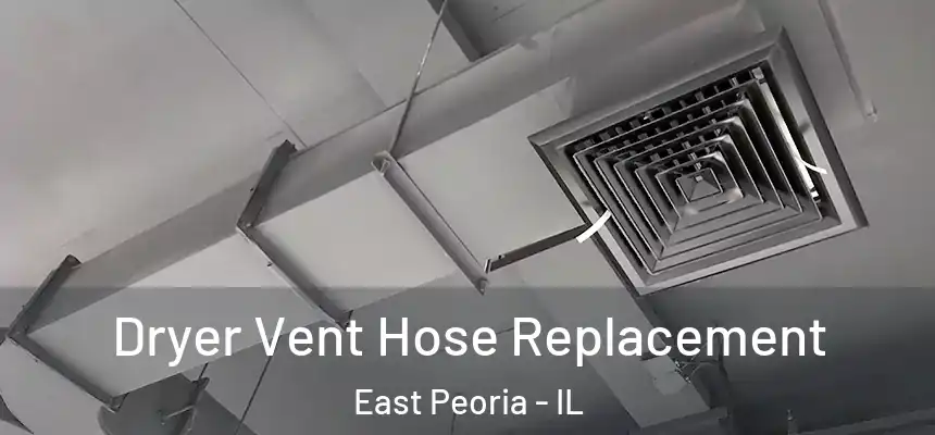 Dryer Vent Hose Replacement East Peoria - IL