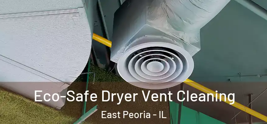 Eco-Safe Dryer Vent Cleaning East Peoria - IL