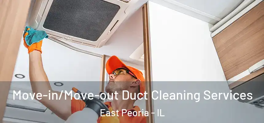 Move-in/Move-out Duct Cleaning Services East Peoria - IL