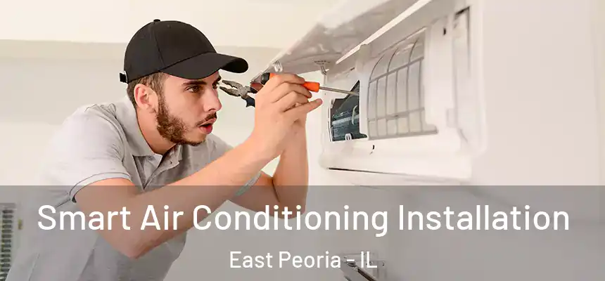 Smart Air Conditioning Installation East Peoria - IL