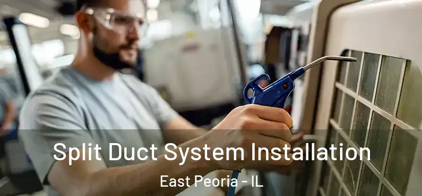  Split Duct System Installation East Peoria - IL